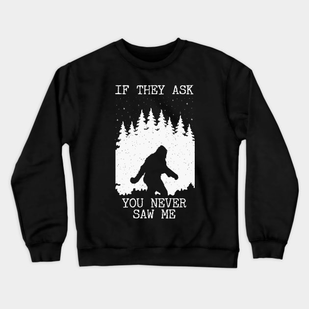 If They Ask You Never Saw Me Bigfoot Crewneck Sweatshirt by Tesszero